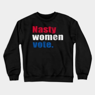 Nasty Women Vote Anti-Trump Crewneck Sweatshirt